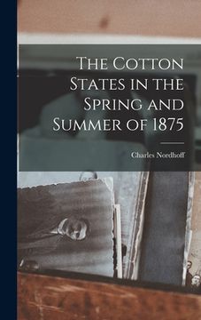portada The Cotton States in the Spring and Summer of 1875 (in English)