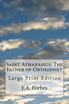 portada Saint Athanasius: The Father of Orthodoxy: Large Print Edition (en Inglés)