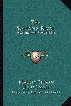 portada the sultan's rival the sultan's rival: a story for boys (1911) a story for boys (1911) (en Inglés)