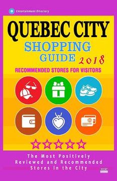 portada Quebec City Shopping Guide 2018: Best Rated Stores in Quebec City, Canada - Stores Recommended for Visitors, (Shopping Guide 2018) (en Inglés)