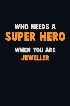 portada Who Need A SUPER HERO, When You Are Jeweller: 6X9 Career Pride 120 pages Writing Notebooks (en Inglés)