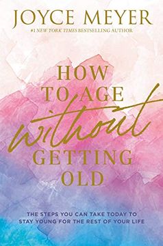 portada How to age Without Getting Old: The Steps you can Take Today to Stay Young for the Rest of Your Life (en Inglés)