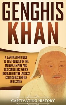 portada Genghis Khan: A Captivating Guide to the Founder of the Mongol Empire and His Conquests Which Resulted in the Largest Contiguous Emp