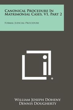 portada canonical procedure in matrimonial cases, v1, part 2: formal judicial procedure (en Inglés)