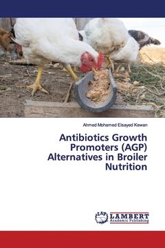 portada Antibiotics Growth Promoters (AGP) Alternatives in Broiler Nutrition (en Inglés)