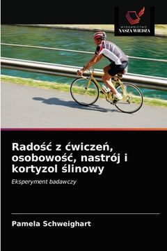 portada Radośc z cwiczeń, osobowośc, nastrój i kortyzol ślinowy (en Polaco)