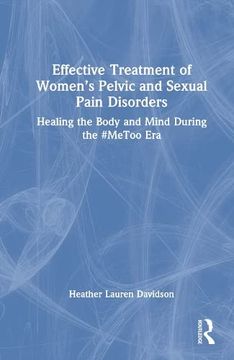 portada Effective Treatment of Women’S Pelvic and Sexual Pain Disorders: Healing the Body and Mind During the #Metoo era (en Inglés)
