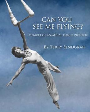 portada Can You See Me Flying?: Memoir of an Aerial Dance Pioneer (en Inglés)