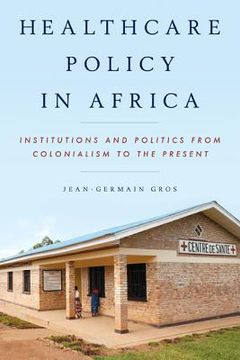 portada Healthcare Policy in Africa: Institutions and Politics from Colonialism to the Present (in English)