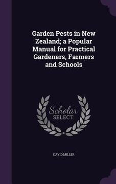 portada Garden Pests in New Zealand; a Popular Manual for Practical Gardeners, Farmers and Schools (in English)