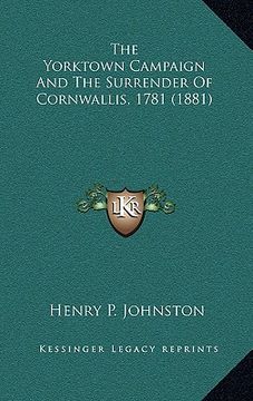 portada the yorktown campaign and the surrender of cornwallis, 1781 (1881)