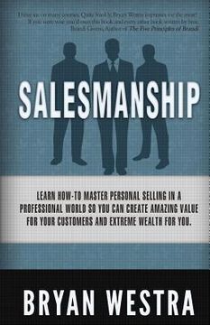 portada Salesmanship: Learn How-To Master Personal Selling In A Professional World So You Can Create Amazing Value For Your Customers And Ex (en Inglés)