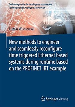 portada New methods to engineer and seamlessly reconfigure time triggered Ethernet based systems during runtime based on the PROFINET IRT example (Technologien fur die intelligente Automation) (in English)