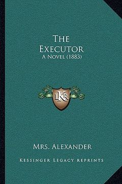 portada the executor the executor: a novel (1883) a novel (1883) (en Inglés)