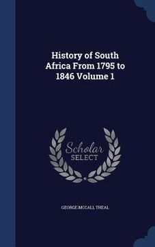 portada History of South Africa From 1795 to 1846 Volume 1 (en Inglés)