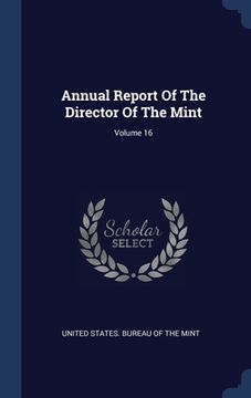portada Annual Report Of The Director Of The Mint; Volume 16