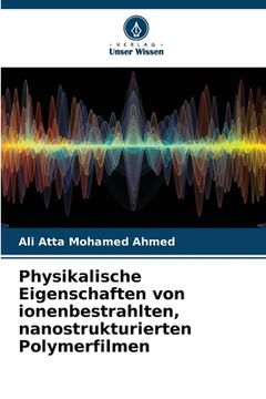 portada Physikalische Eigenschaften von ionenbestrahlten, nanostrukturierten Polymerfilmen (in German)