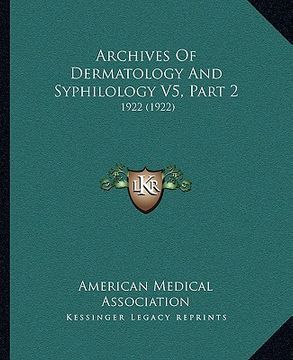 portada archives of dermatology and syphilology v5, part 2: 1922 (1922) (en Inglés)