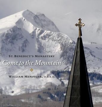 portada Come to the Mountain: St. Benedict's Monastery (en Inglés)