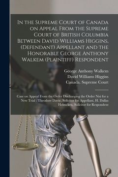 portada In the Supreme Court of Canada on Appeal From the Supreme Court of British Columbia Between David Williams Higgins, (defendant) Appellant and the Hono (in English)