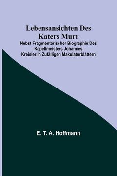 portada Lebensansichten des Katers Murr; nebst fragmentarischer Biographie des Kapellmeisters Johannes Kreisler in zufälligen Makulaturblättern (in German)