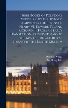 portada Three Books of Polydore Vergil's English History, Comprising the Reigns of Henry VI., Edward IV., and Richard III. From an Early Translation, Preserve