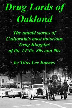portada Drug Lords of Oakland: The untold stories of California's most notorious Drug Kingpins of the 1970s, 80s, and 90s (en Inglés)