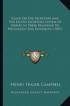 portada essays on the secretory and the excito-secretory system of nerves in their relations to physiology and pathology (1857)