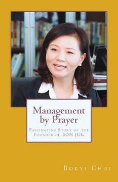 portada Management by Prayer: Fascinating Story of the Founder of Bon Juk (en Corea)