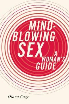 portada mind-blowing sex: a woman ` s guide (en Inglés)