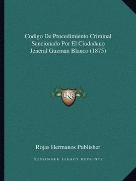 portada Codigo de Procedimiento Criminal Sancionado por el Ciudadano Jeneral Guzman Blanco (1875)