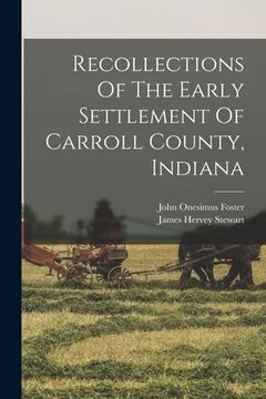 portada Recollections Of The Early Settlement Of Carroll County, Indiana