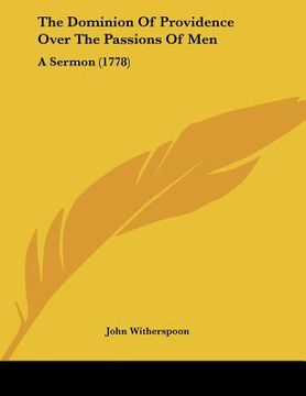 portada the dominion of providence over the passions of men: a sermon (1778) (in English)