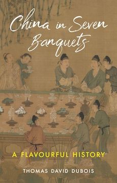 portada China in Seven Banquets: A Flavourful History (en Inglés)