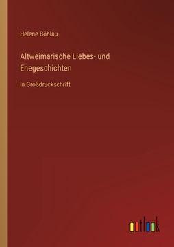 portada Altweimarische Liebes- und Ehegeschichten: in Großdruckschrift (en Alemán)