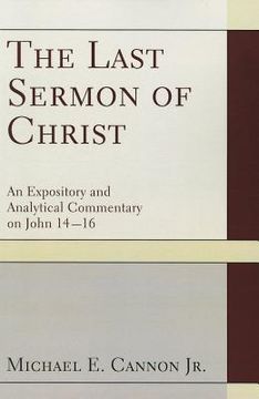 portada the last sermon of christ: an expository and analytical commentary on john 14-16 (en Inglés)