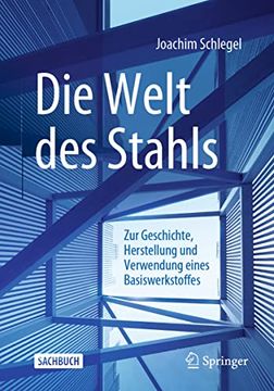 portada Die Welt des Stahls: Zur Geschichte, Herstellung und Verwendung Eines Basiswerkstoffes (en Alemán)