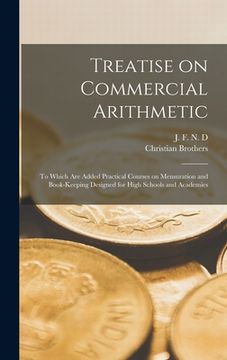 portada Treatise on Commercial Arithmetic [microform]: to Which Are Added Practical Courses on Mensuration and Book-keeping Designed for High Schools and Acad (in English)
