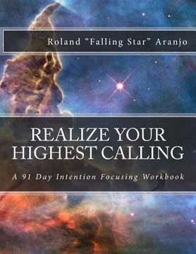 portada Realize Your Highest Calling: A 91 Day Intention Focusing Workbook (en Inglés)