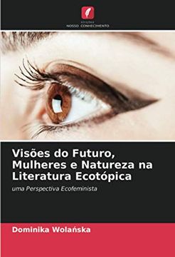 portada Visões do Futuro, Mulheres e Natureza na Literatura Ecotópica: Uma Perspectiva Ecofeminista (en Portugués)