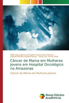 portada Câncer de Mama em Mulheres Jovens em Hospital Oncológico no Amazonas: Câncer de Mama em Mulheres Jovens (en Portugués)