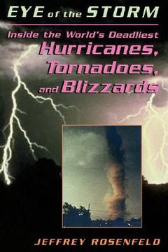 portada eye of the storm: inside the world's deadliest hurricanes, tornadoes, and blizzards (en Inglés)