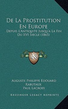 portada De La Prostitution En Europe: Depuis L'Antiquite Jusqu'a La Fin Du XVI Siecle (1865) (in French)