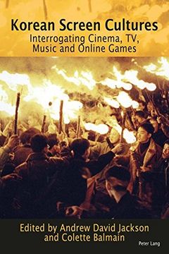 portada Korean Screen Cultures: Interrogating Cinema, TV, Music and Online Games