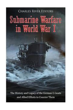 portada Submarine Warfare in World War I: The History and Legacy of the German U-boats and Allied Efforts to Counter Them