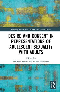 portada Desire and Consent in Representations of Adolescent Sexuality With Adults (Routledge Research in Cultural and Media Studies) (en Inglés)