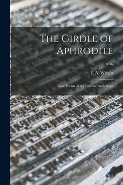 portada The Girdle of Aphrodite: Love Poems of the Palatine Anthology; 1656 (en Inglés)