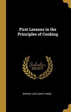 portada First Lessons in the Principles of Cooking (en Inglés)