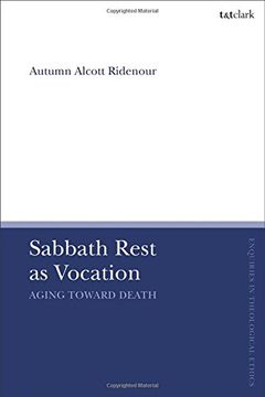 portada Sabbath Rest as Vocation: Aging Toward Death (T&T Clark Enquiries in Theological Ethics) (in English)