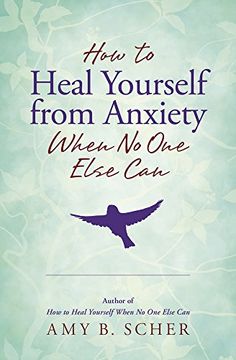 portada How to Heal Yourself From Anxiety When no one Else can (en Inglés)